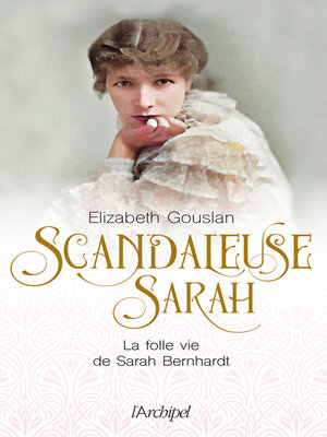 cover image of Scandaleuse Sarah. La folle vie de Sarah Bernhardt